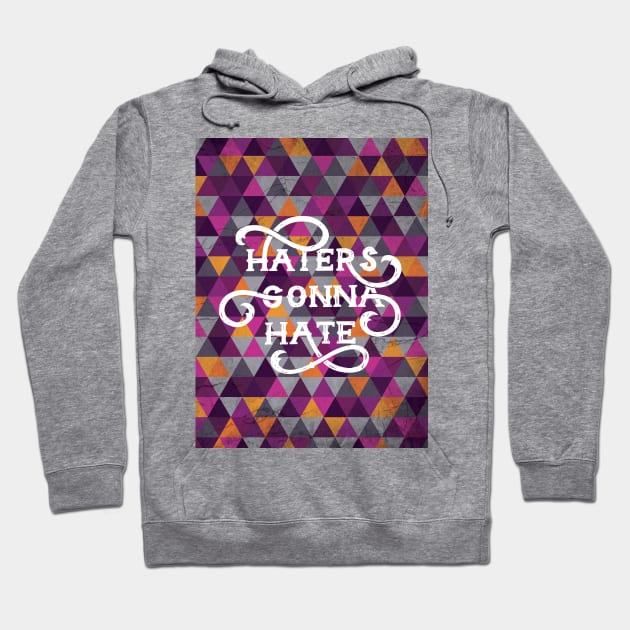 Haters Gonna Hate Cool Geometric Lettering Hoodie by polliadesign